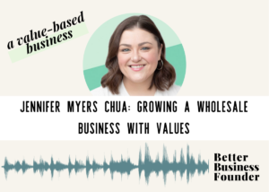 Growing a Wholesale Business With Values by Jennifer Myers Chua